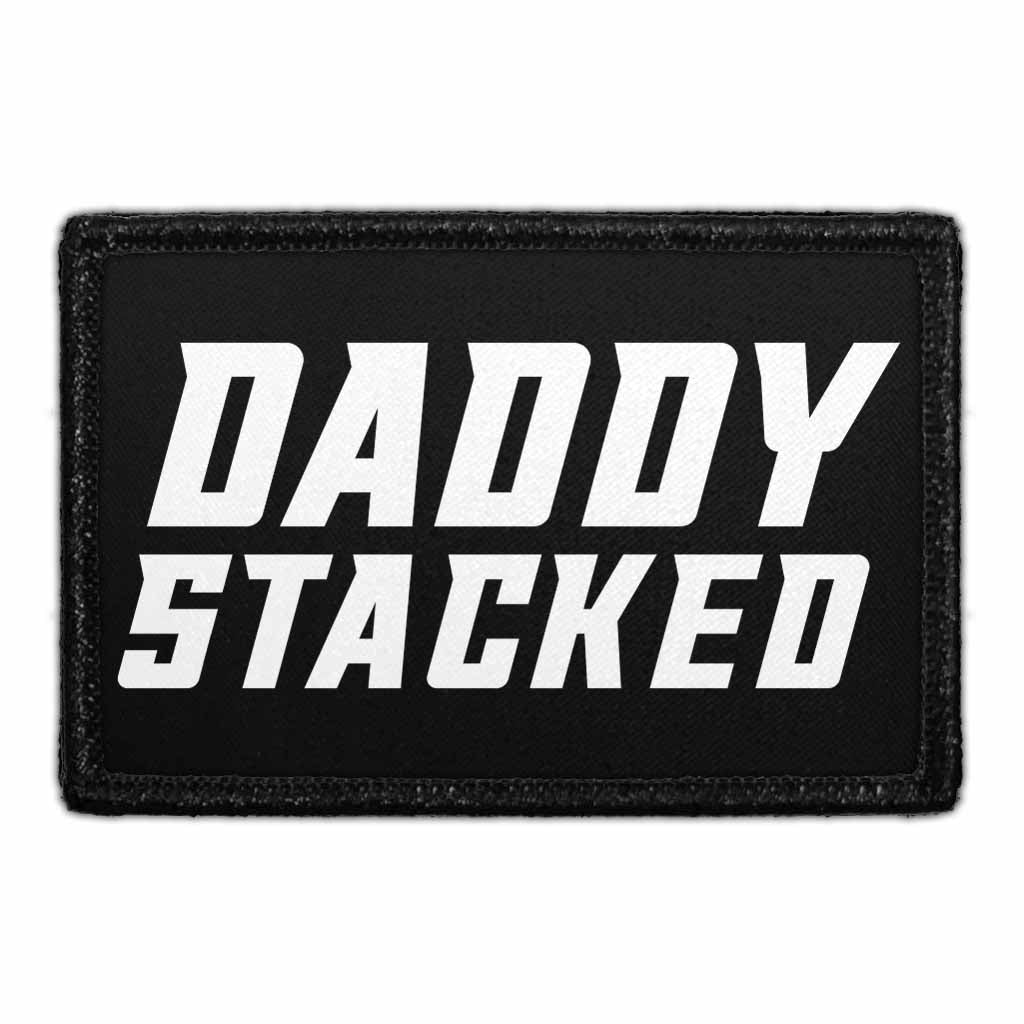 Daddy Stacked - Removable Patch