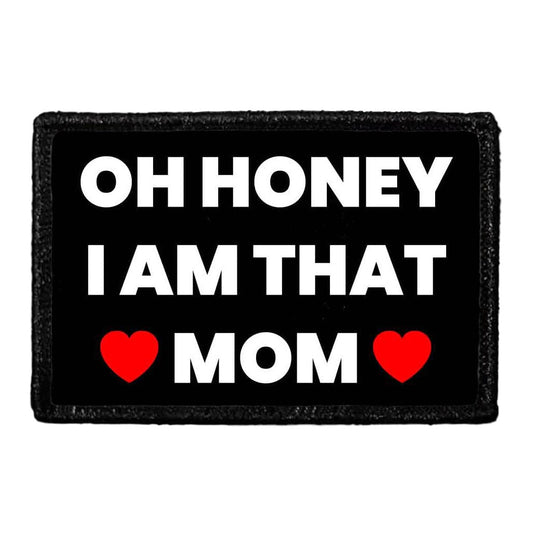 Oh Honey I Am That Mom - Removable Patch