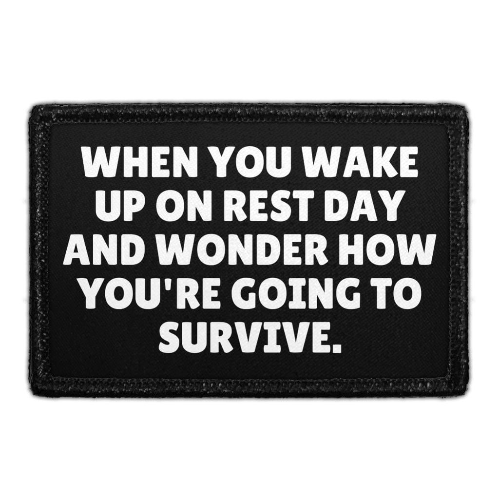 When You Wake Up on Rest Day and Wonder How You're Going to Survive - Removable Patch