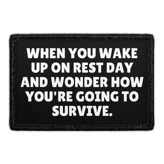 When You Wake Up on Rest Day and Wonder How You're Going to Survive - Removable Patch