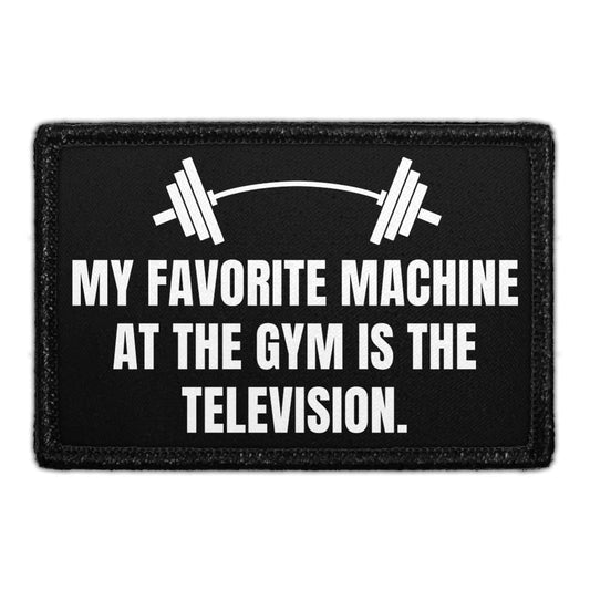 My Favorite Machine at the Gym Is the Television. - Removable Patch