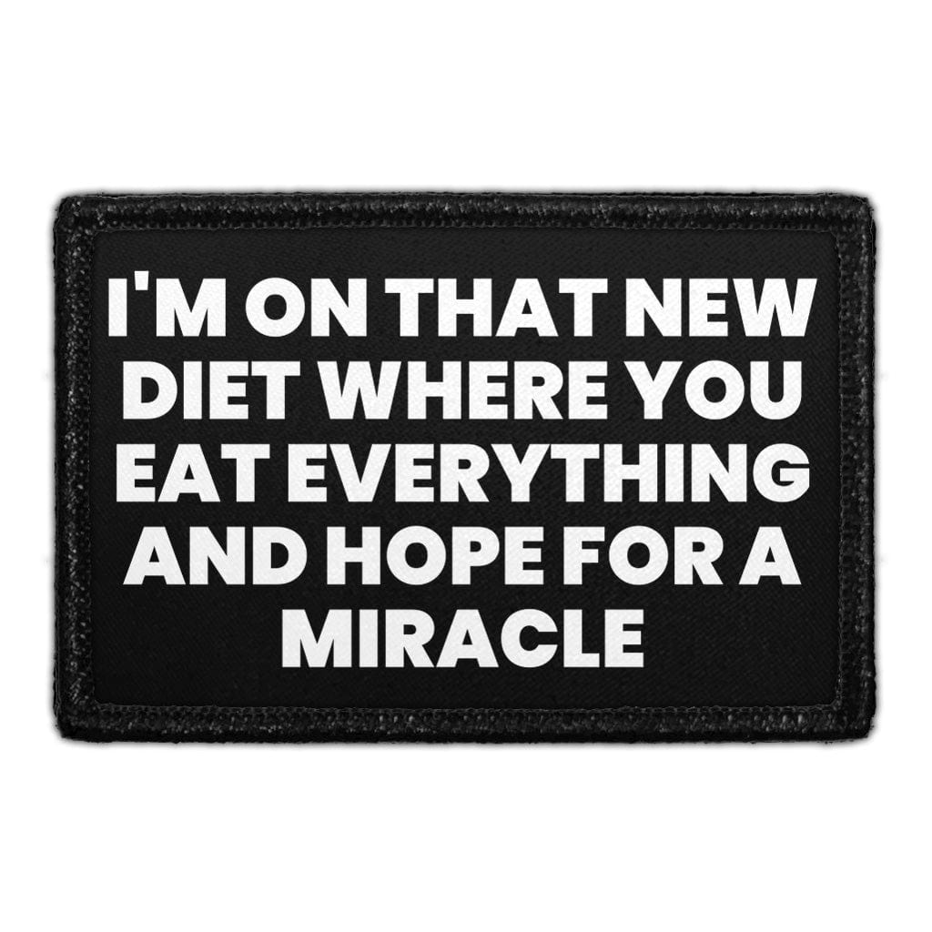 I'm On That New Diet Where You Eat Everything And Hope For A Miracle - Removable Patch