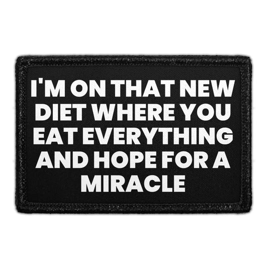 I'm On That New Diet Where You Eat Everything And Hope For A Miracle - Removable Patch