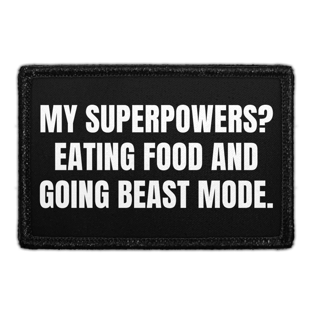 My Superpowers? Eating Food And Going Beast Mode - Removable Patch