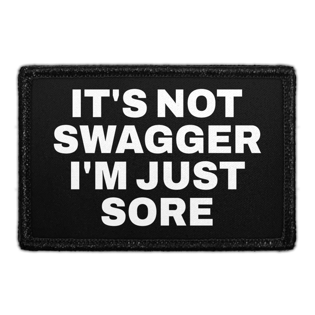 It's Not Swagger I'm Just Sore - Removable Patch
