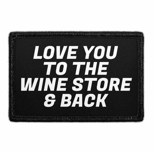 Love You To The Wine Store & Back - Removable Patch