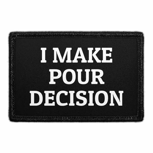 I Make Pour Decision - Removable Patch