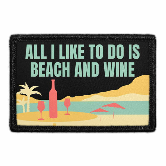 All I Like To Do Is Beach And Wine - Removable Patch