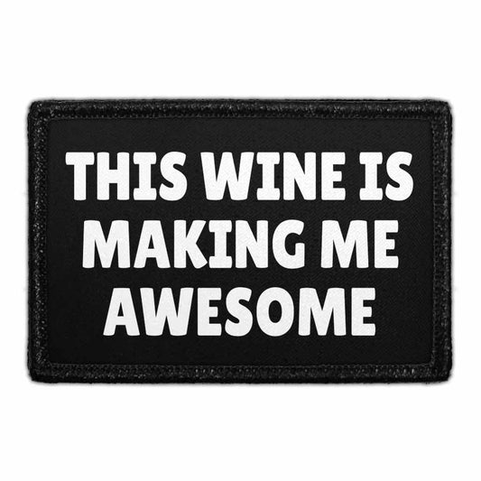 This Wine Is Making Me Awesome - Removable Patch
