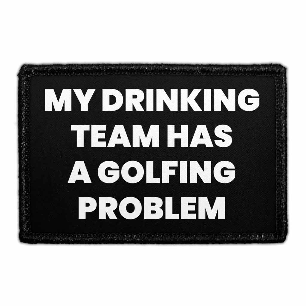 My Drinking Team Has A Golfing Problem - Removable Patch