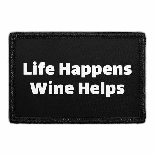 Life Happens Wine Helps - Removable Patch