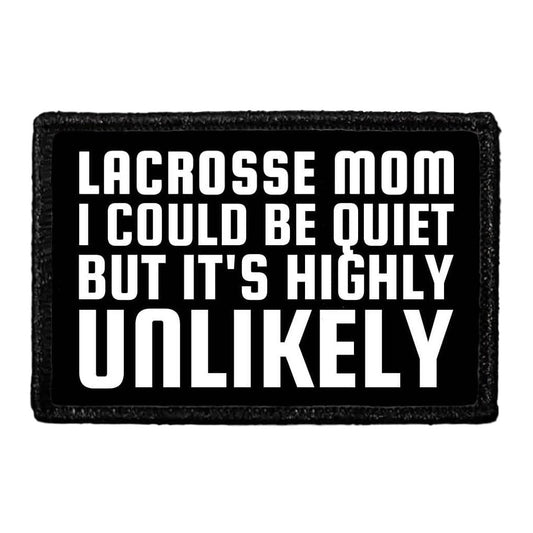 Lacrosse Mom - I Could Be Quiet But It's Highly Unlikely - Removable Patch