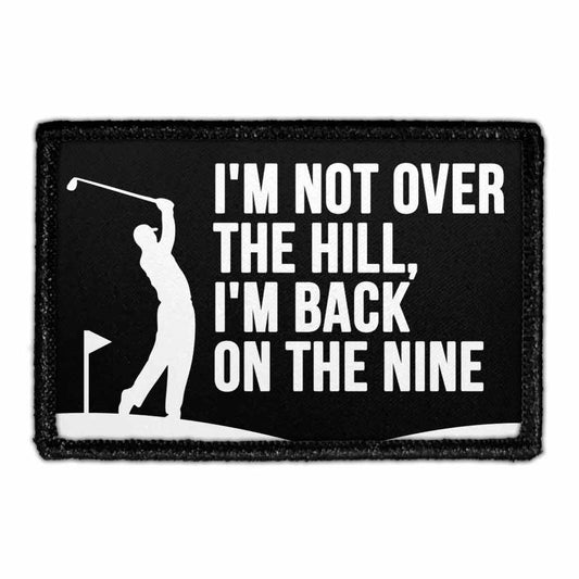 I'm Not Over The Hill, I'm Back On The Nine - Removable Patch
