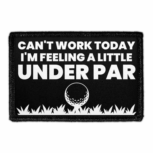 Can't Work Today I'm Feeling A Little Under Par - Removable Patch
