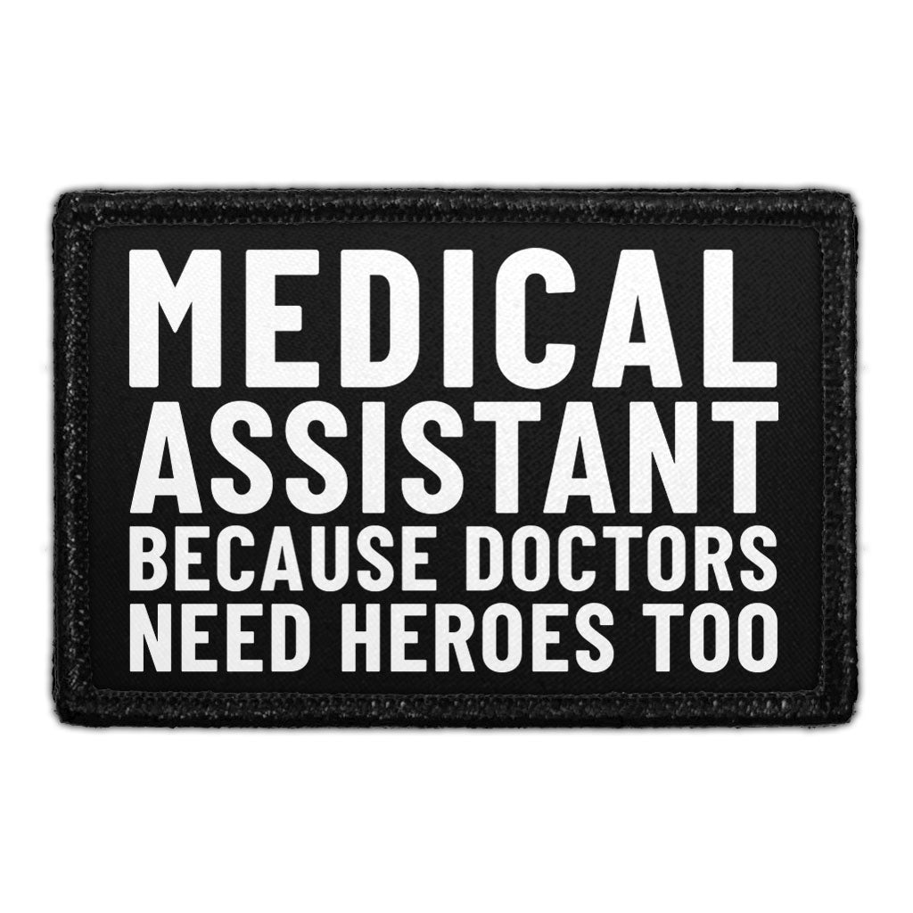 Medical Assistant Because Doctors Need Heroes Too - Removable Patch