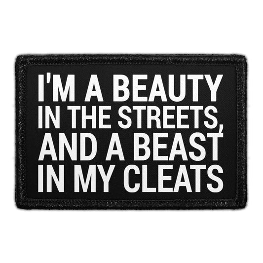 I'm A Beauty In The Streets, And A Beast In My Cleats - Removable Patch