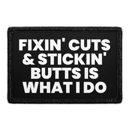 Fixin' Cuts & Stickin' Butts Is What I Do - Removable Patch