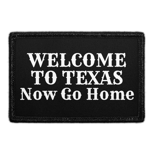 Welcome To Texas - Now Go Home - Removable Patch