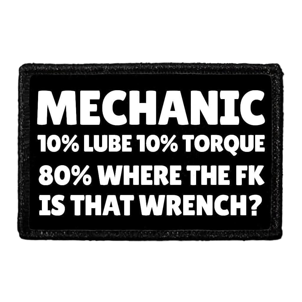 Mechanic - 10% Lube 10% Torque 80% Where The Fk Is That Wrench? - Removable Patch
