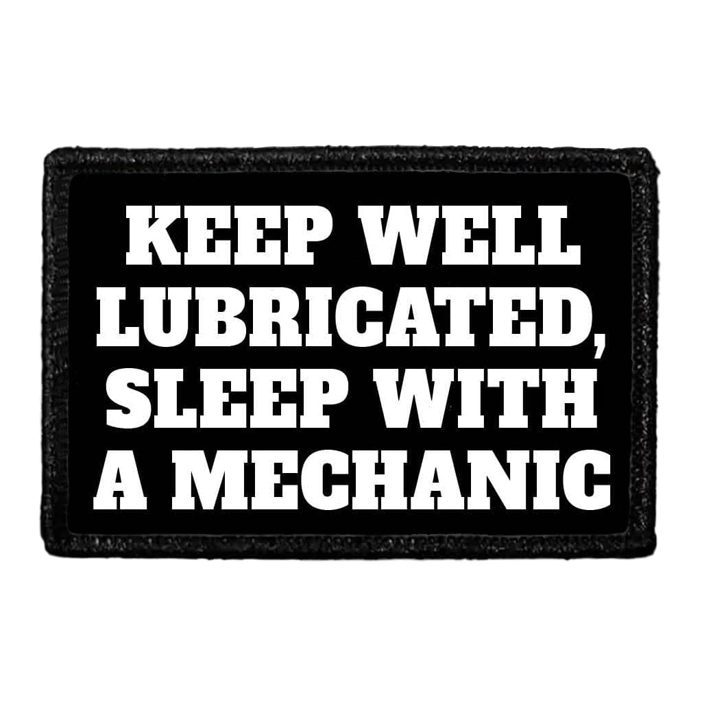 Keep Well Lubricated, Sleep With A Mechanic - Removable Patch