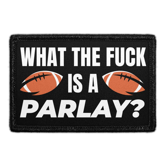 What The Fuck Is A Parlay? - Removable Patch