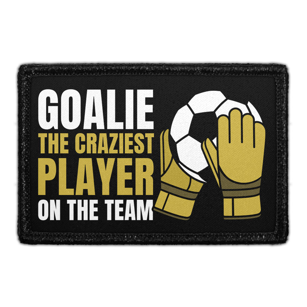 Goalie - The Craziest Player On The Team - Removable Patch