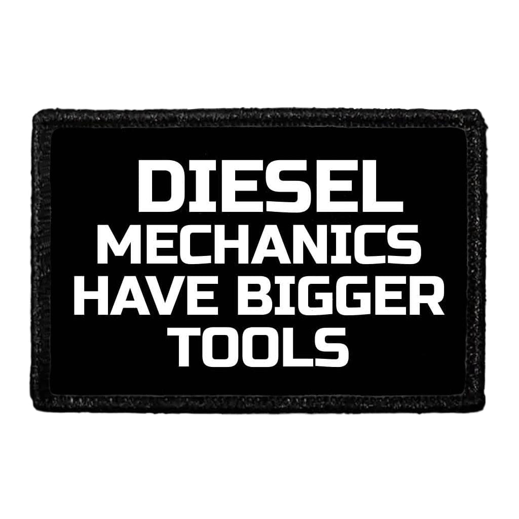 Diesel Mechanics Have Bigger Tools - Removable Patch