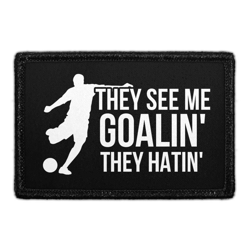 They See Me Goalin' They Hatin' - Removable Patch