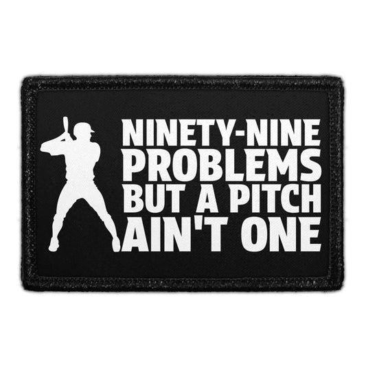 Ninety-Nine Problems But A Pitch Ain't One - Removable Patch