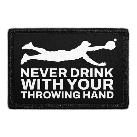 Never Drink With Your Throwing Hand - Removable Patch