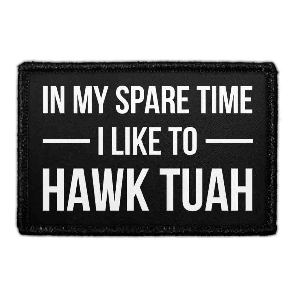 In My Spare Time I Like To Hawk Tuah - Removable Patch