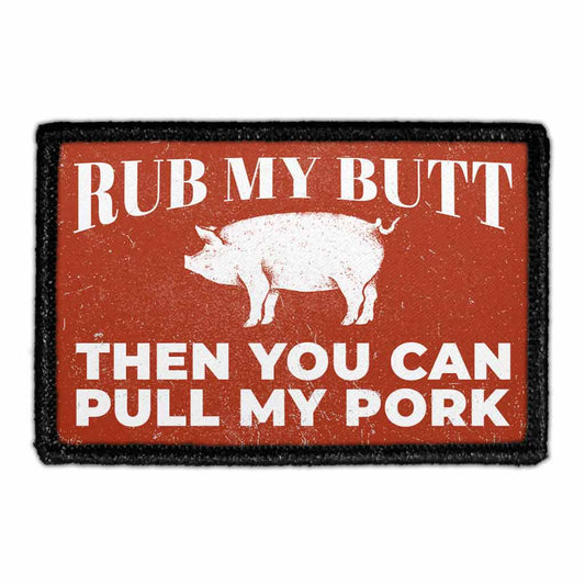 Rub My Butt Then You Can Pull My Pork - Removable Patch
