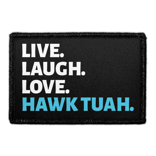 Live. Laugh. Love. Hawk Tuah. - Removable Patch