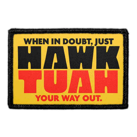 When In Doubt, Just Hawk Tuah Your Way Out. - Removable Patch