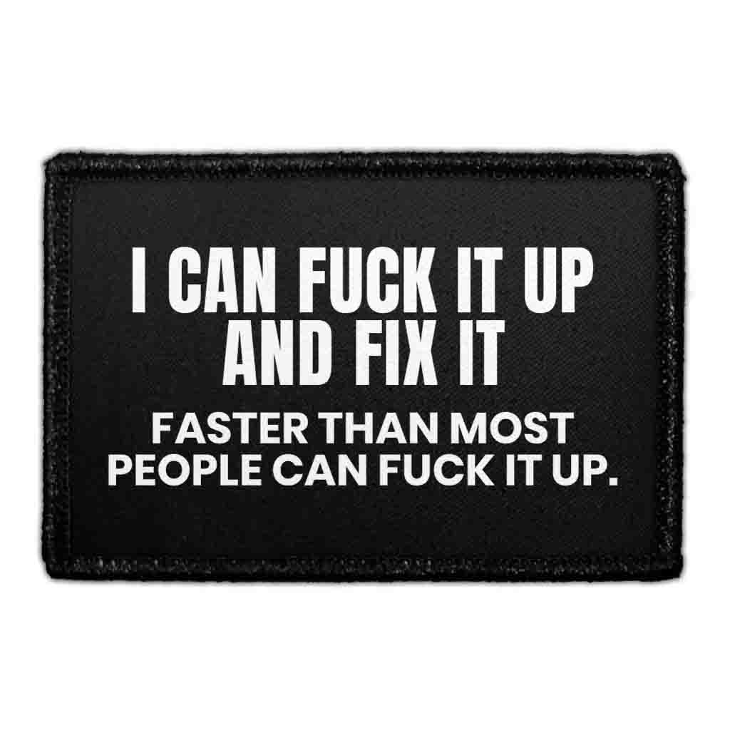 I Can Fuck It Up And Fix It Faster Than Most People Can Fuck It Up. - Removable Patch