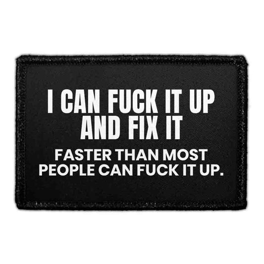 I Can Fuck It Up And Fix It Faster Than Most People Can Fuck It Up. - Removable Patch