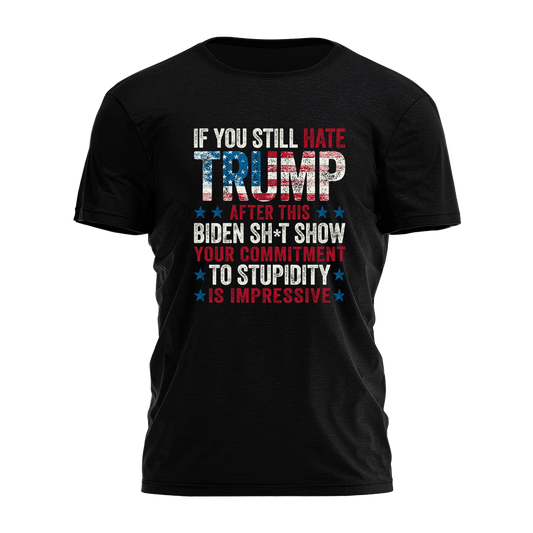 If You Still Hate Trump Tee - 2689