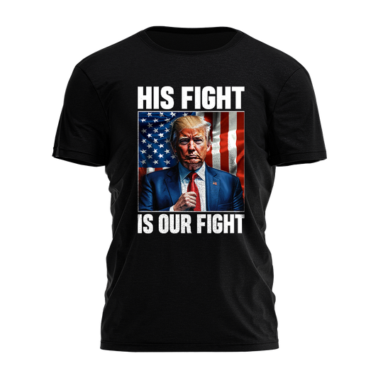 Trump - His Fight Is Our Fight Tee - 2576