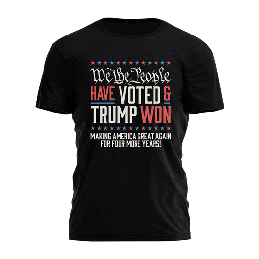 We The People Have Voted And Trump Won Tee - 3024