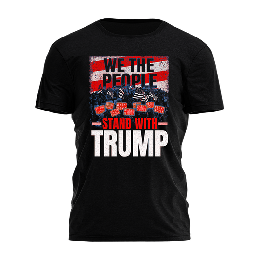 We The People Stand With Trump Tee - 2476