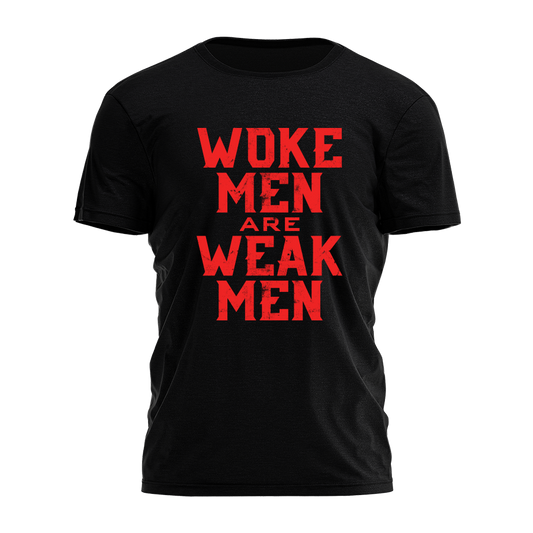 Woke Men Are Weak Men Tee - 3748