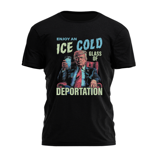 Enjoy An Ice Cold Glass Of Deportation Tee - 3531