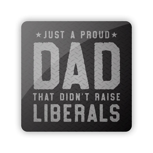 Just a Proud Dad that didn't Raise Liberals Aluminum Sign