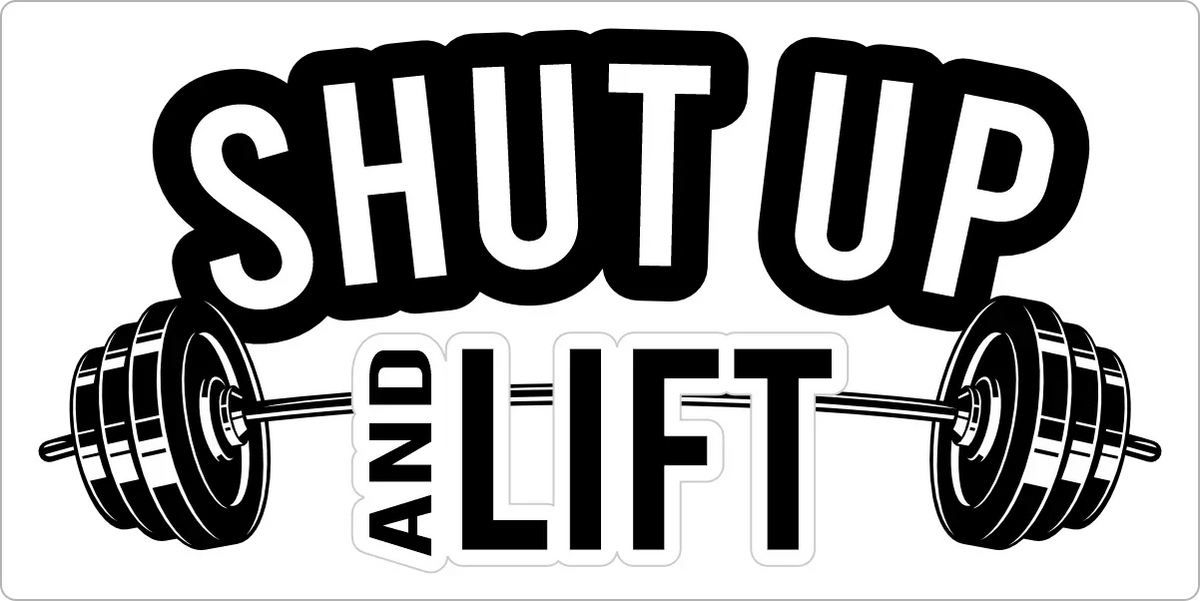 Shut Up and Lift - 4" Sticker