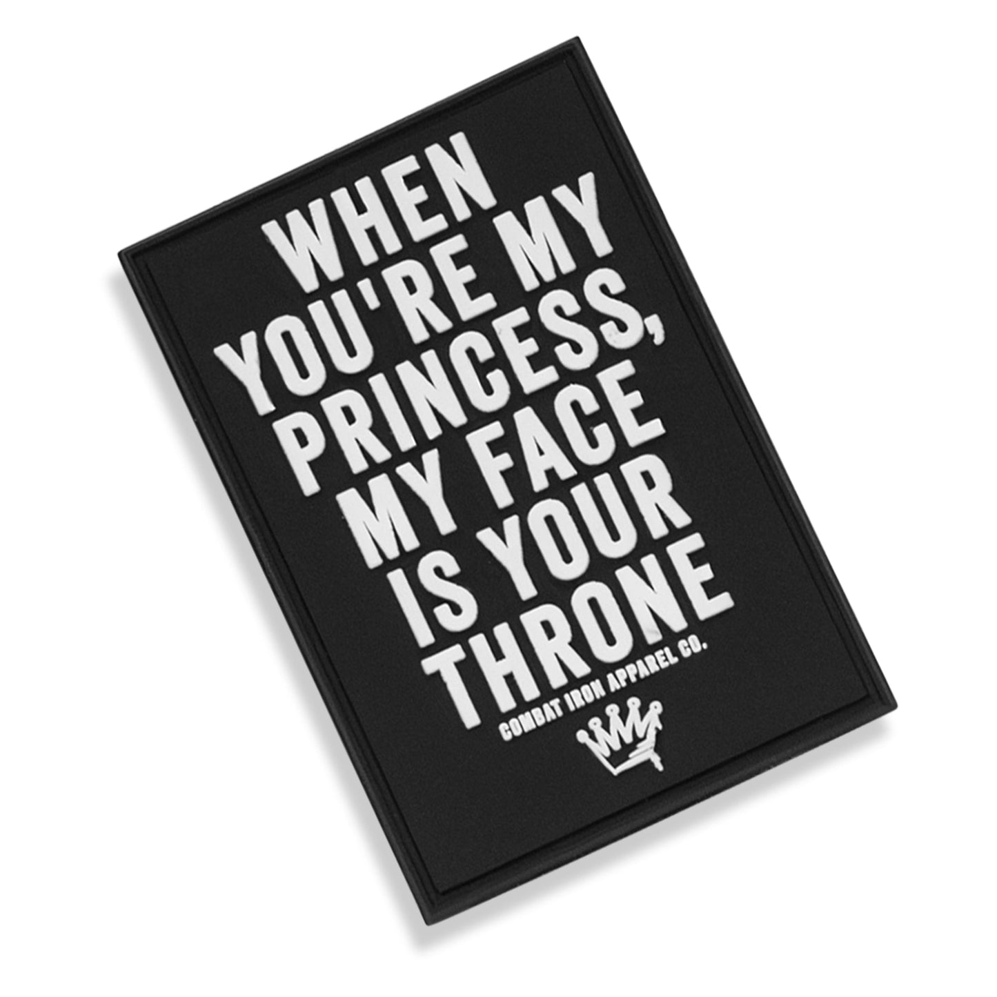 When You're My Princess, My Face Is Your Throne PVC Patch