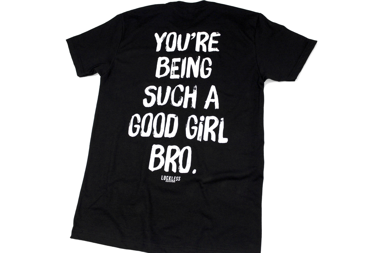 You're Being Such A Good Girl Bro Tee