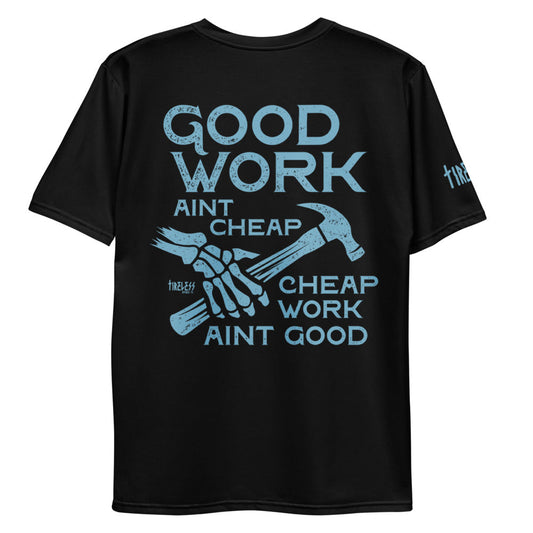 Good Work Ain't Cheap Tee by Tireless Apparel Co.