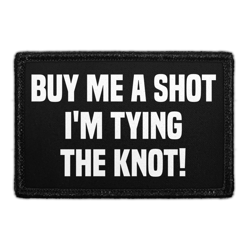 Buy Me A Shot I'm Tying The Knot! - Removable Patch