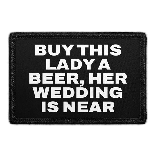 Buy This Lady A Beer, Her Wedding Is Near - Removable Patch