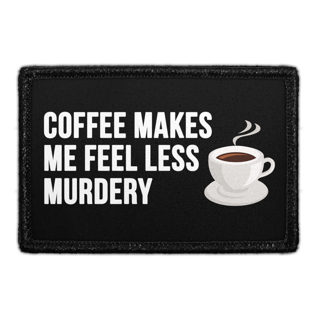 Coffee Makes Me Feel Less Murdery. - Removable Patch